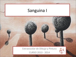 Sanguina I

Extraescolar de Dibujo y Pintura
CURSO 2013 - 2014

 