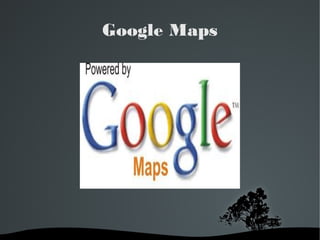 Google Maps




       
 