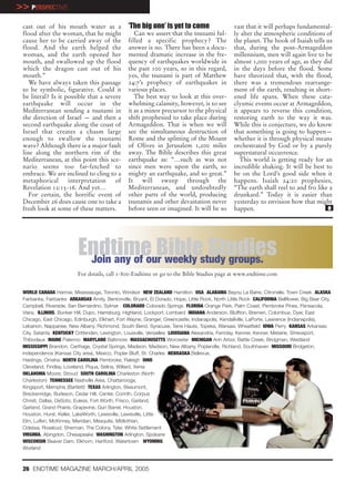 >> PERSPECTIVE
 cast out of his mouth water as a                 ‘The big one’ is yet to come                     vast that it will perhaps fundamental-
 flood after the woman, that he might                Can we assert that the tsunami ful-           ly alter the atmospheric conditions of
 cause her to be carried away of the              filled a specific prophecy? The                  the planet. The book of Isaiah tells us
 flood. And the earth helped the                  answer is no. There has been a docu-             that, during the post-Armageddon
 woman, and the earth opened her                  mented dramatic increase in the fre-             millennium, men will again live to be
 mouth, and swallowed up the flood                quency of earthquakes worldwide in               almost 1,000 years of age, as they did
 which the dragon cast out of his                 the past 100 years, so in this regard,           in the days before the flood. Some
 mouth.”                                          yes, the tsunami is part of Matthew              have theorized that, with the flood,
    We have always taken this passage             24:7’s prophecy of earthquakes in                there was a tremendous rearrange-
 to be symbolic, figurative. Could it             various places.                                  ment of the earth, resulting in short-
 be literal? Is it possible that a severe            The best way to look at this over-            ened life spans. When these cata-
 earthquake will occur in the                     whelming calamity, however, is to see            clysmic events occur at Armageddon,
 Mediterranean sending a tsunami in               it as a minor precursor to the physical          it appears to reverse this condition,
 the direction of Israel — and then a             shift prophesied to take place during            restoring earth to the way it was.
 second earthquake along the coast of             Armageddon. That is when we will                 While this is conjecture, we do know
 Israel that creates a chasm large                see the simultaneous destruction of              that something is going to happen—
 enough to swallow the tsunami                    Rome and the splitting of the Mount              whether it is through physical means
 wave? Although there is a major fault            of Olives in Jerusalem 1,200 miles               orchestrated by God or by a purely
 line along the northern rim of the               away. The Bible describes this great             supernatural occurrence.
 Mediterranean, at this point this sce-           earthquake as: “…such as was not                    This world is getting ready for an
 nario seems too far-fetched to                   since men were upon the earth, so                incredible shaking. It will be best to
 embrace. We are inclined to cling to a           mighty an earthquake, and so great.”             be on the Lord’s good side when it
 metaphorical       interpretation     of         It will sweep through the                        happens. Isaiah 24:20 prophesies,
 Revelation 12:15-16. And yet…                    Mediterranean, and undoubtedly                   “The earth shall reel to and fro like a
    For certain, the horrific event of            other parts of the world, producing              drunkard.” Today it is easier than
 December 26 does cause one to take a             tsunamis and other devastation never             yesterday to envision how that might
 fresh look at some of these matters.             before seen or imagined. It will be so           happen.                              e




                          Endtime Biblestudy groups.
                           Join any of our weekly
                                                  Studies
                          For details, call 1-800-Endtime or go to the Bible Studies page at www.endtime.com


 WORLD CANADA Harrow, Mississauga, Toronto, Windsor NEW ZEALAND Hamilton USA ALABAMA Bayou La Batre, Citronelle, Town Creek ALASKA
 Fairbanks, Fairbanks ARKANSAS Amity, Bentonville, Bryant, El Dorado, Hope, Little Rock, North Little Rock CALIFORNIA Bellflower, Big Bear City,
 Campbell, Riverside, San Bernardino, Sylmar COLORADO Colorado Springs FLORIDA Orange Park, Palm Coast, Pembroke Pines, Pensacola,
 Viera, ILLINOIS, Bunker Hill, Dupo, Harrisburg, Highland, Lockport, Lombard INDIANA Anderson, Bluffton, Bremen, Columbus, Dyer, East
 Chicago, East Chicago, Edinburgh, Elkhart, Fort Wayne, Granger, Greencastle, Indianapolis, Kendallville, LaPorte, Lawrence (Indianapolis),
 Lebanon, Nappanee, New Albany, Richmond, South Bend, Syracuse, Terre Haute, Topeka, Warsaw, Wheatfield IOWA Perry KANSAS Arkansas
 City, Satanta KENTUCKY Crittenden, Lexington, Louisville, Versailles LOUISIANA Alexandria, Ferriday, Kenner, Kenner, Metairie, Shreveport,
 Thibodaux MAINE Palermo MARYLAND Baltimore MASSACHUSETTS Worcester MICHIGAN Ann Arbor, Battle Creek, Bridgman, Westland
 MISSISSIPPI Brandon, Carthage, Crystal Springs, Madison, Madison, New Albany, Poplarville, Richland, Southhaven MISSOURI Bridgeton,
 Independence (Kansas City area), Mexico, Poplar Bluff, St. Charles NEBRASKA Bellevue,
 Hastings, Omaha NORTH CAROLINA Pembroke, Raleigh OHIO
 Cleveland, Findlay, Loveland, Piqua, Selina, Willard, Xenia
 OKLAHOMA Moore, Stroud SOUTH CAROLINA Charleston (North
 Charleston) TENNESSEE Nashville Area, Chattanooga,
 Kingsport, Memphis (Bartlett) TEXAS Arlington, Beaumont,
 Breckenridge, Burleson, Cedar Hill, Center, Corinth, Corpus
 Christi, Dallas, DeSoto, Euless, Fort Worth, Frisco, Garland,
 Garland, Grand Prairie, Grapevine, Gun Barrel, Houston,
 Houston, Hurst, Keller, LakeWorth, Lewisville, Lewisville, Little
 Elm, Lufkin, McKinney, Meridian, Mesquite, Midlothian,
 Odessa, Rosebud, Sherman, The Colony, Tyler, White Settlement
 VIRGINIA, Abingdon, Chesapeake WASHINGTON Arlington, Spokane
 WISCONSIN Beaver Dam, Elkhorn, Hartford, Watertown WYOMING
 Worland



 26 ENDTIME MAGAZINE MARCH/APRIL 2005
 