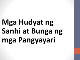Mga Hudyat ng
Sanhi at Bunga ng
mga Pangyayari
 
