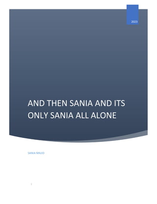 AND THEN SANIA AND ITS
ONLY SANIA ALL ALONE
2023
SANIA MAJID
|
 