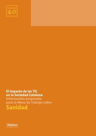 El Impacto de las TIC
en la Sociedad Catalana
Información preparada
para la Mesa de Trabajo sobre
Sanidad
 