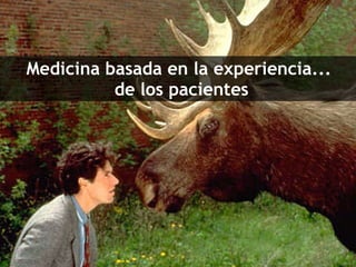 Medicina basada en la experiencia...  de los pacientes 
