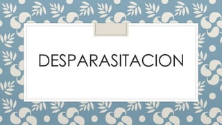 DESPARASITACION
 