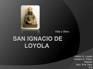 Vida y Obra:
Héctor G. Loyola
Gustavo E. Prieto
Historia
Hon. Prof. Soto
9-2
 