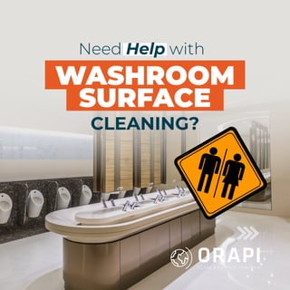 WASHROOM
SURFACE
CLEANING?
Need Help with
 