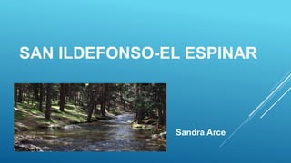 SAN ILDEFONSO-EL ESPINAR
Sandra Arce
 