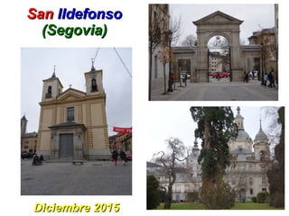 SanSan IldefonsoIldefonso
(Segovia)(Segovia)
Diciembre 2015Diciembre 2015
 