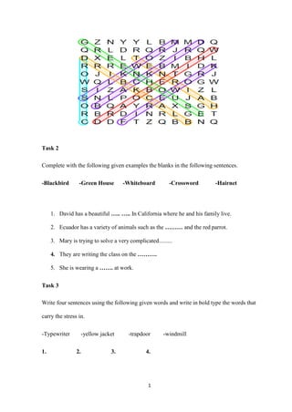 1
1
Task 2
Complete with the following given examples the blanks in the following sentences.
-Blackbird -Green House -Whit...
