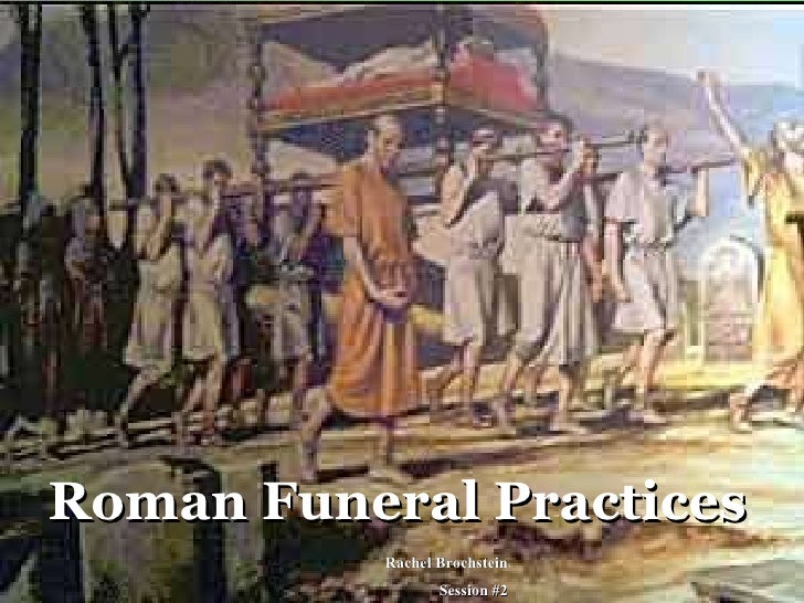Session no.2, 2010 Roman Funeral Practices, by Rachel Brochstein