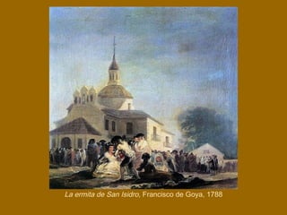 La ermita de San Isidro, Francisco de Goya, 1788
 