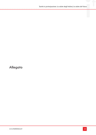 Sanità è partecipazione. La salute degli italiani, la salute del futuro




Allegato




www.italiafutura.it                                                                     23
 