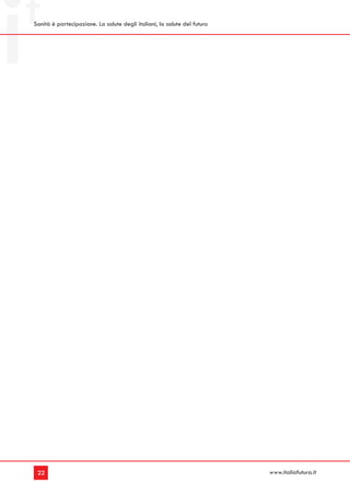Sanità è partecipazione. La salute degli italiani, la salute del futuro




 22                                                                       www.italiafutura.it
 