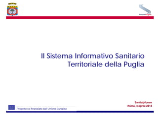 Il Sistema Informativo Sanitario
Territoriale della Puglia
Sanitalyforum
Roma, 4 aprile 2014
 