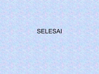 SELESAI
 