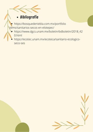 https://bosquedeniebla.com.mx/portfolio
https://www.dgcs.unam.mx/boletin/bdboletin/2018_42
0.html
https://ecotec.unam.mx/ecoteca/sanitario-ecologico-
seco-ses
items/sanitarios-secos-en-elotepec/
Bibliografía
 