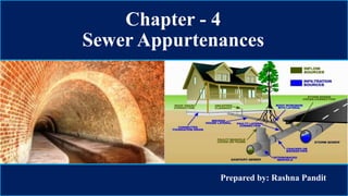 Chapter - 4
Sewer Appurtenances
Prepared by: Rashna Pandit
 