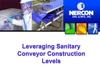 Leveraging Sanitary
Conveyor Construction
       Levels
 