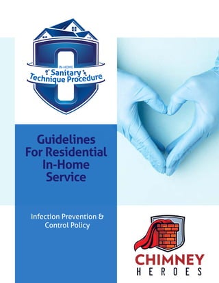Infection Prevention &
Control Policy
Sanitary
IN-HOME
Technique Procedure
Guidelines
For Residential
In-Home
Service
 