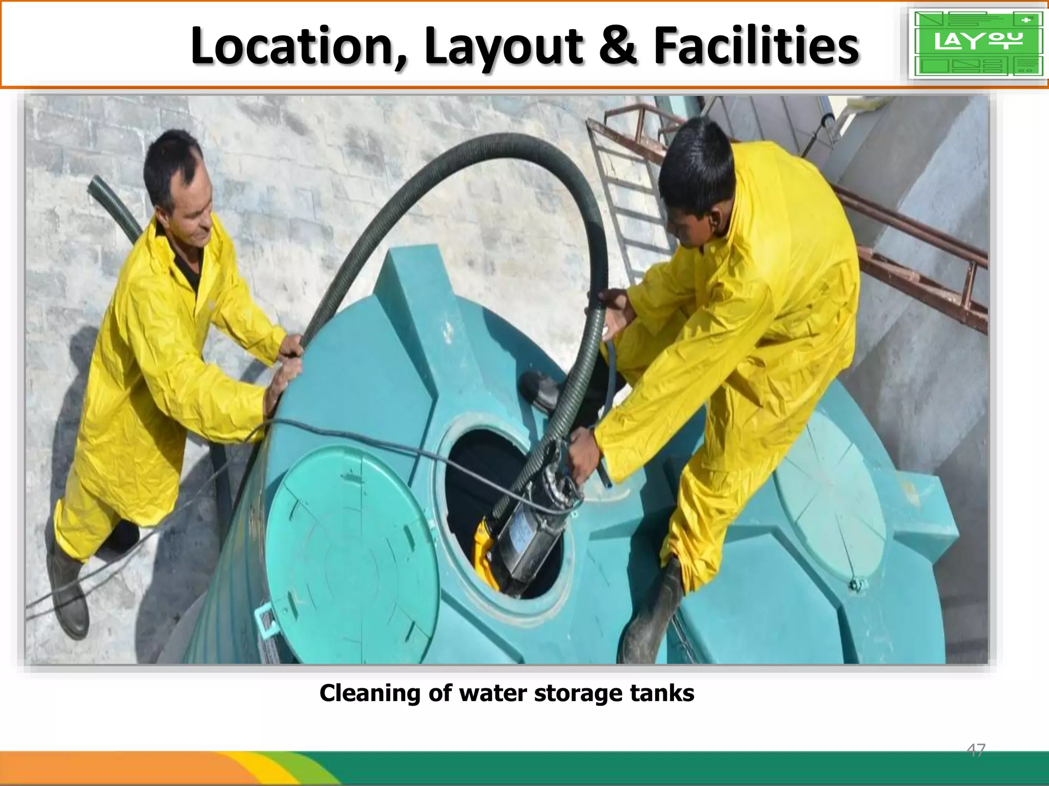 Location, Layout & Facilities
Cleaning of water storage tanks
47
 