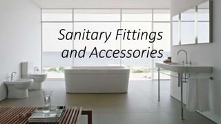 Sanitary Fittings
and Accessories
 