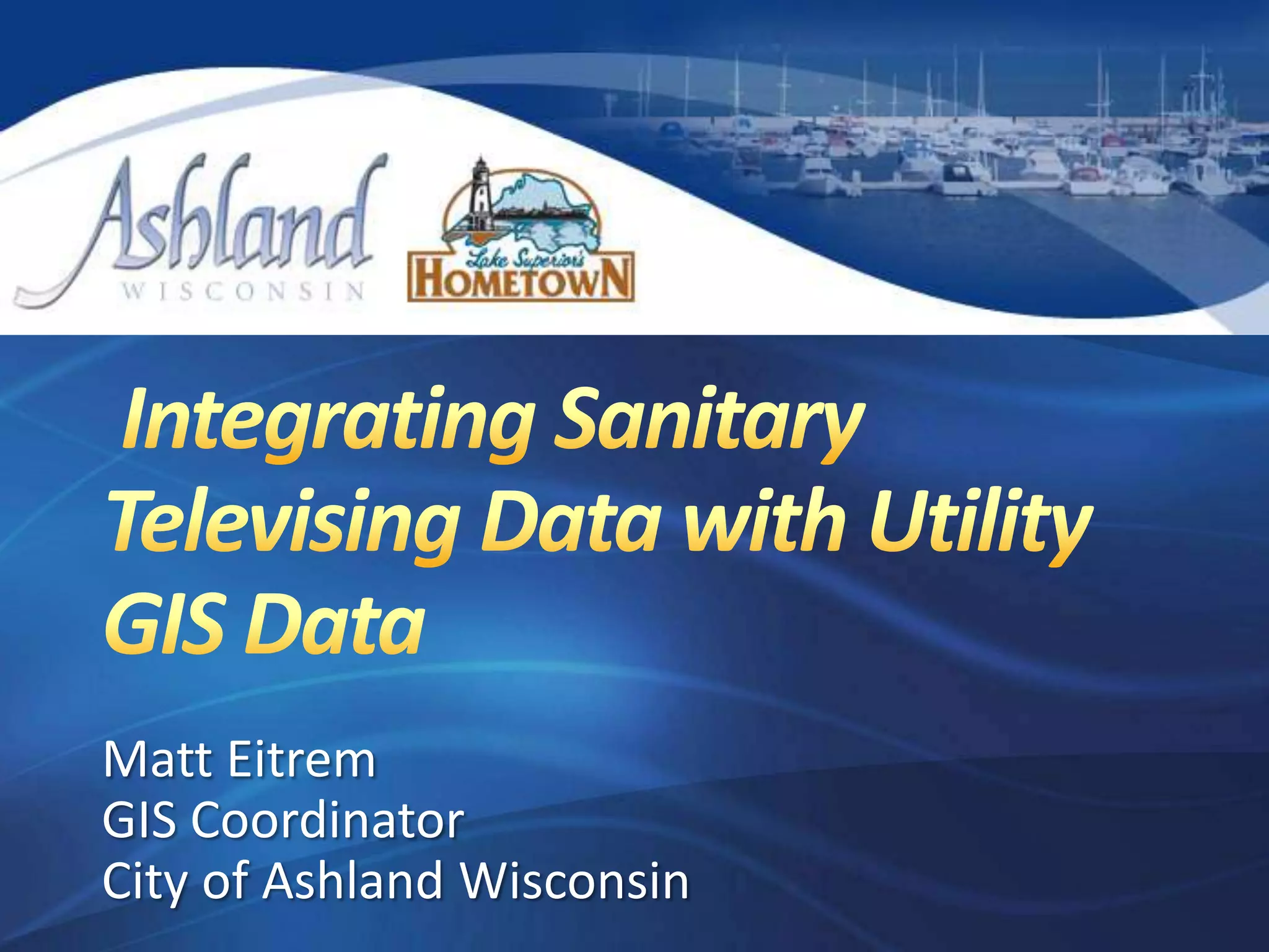 Integrating Sanitary Televising Data with Utility GIS Data | PPTX