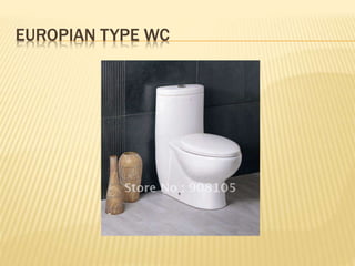 EUROPIAN TYPE WC
 