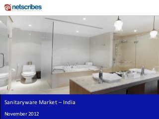 Insert Cover Image using Slide Master View
                               Do not distort




Sanitaryware Market – India
November 2012
 
