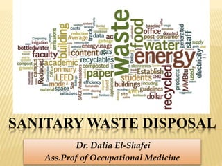 SANITARY WASTE DISPOSAL
Dr. Dalia El-Shafei
Ass.Prof of Occupational Medicine
 