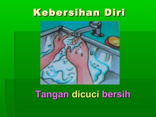 Kebersihan Diri

Tangan dicuci bersih

 