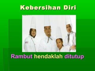 Kebersihan Diri

Rambut hendaklah ditutup

 