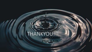 THANKYOU!!!
HANSA KATARE
2nd yr. B.Arch.
 