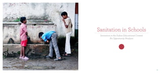 Sanitation in Schools
Sanitation in the Indian Educational Context
An Opportunity Analysis

101

 