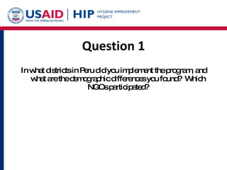 Question 1 In what districts in Peru did you implement the program, and what are the demographic differences you found?  Which NGOs participated? 