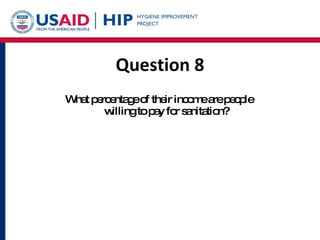 Question 8 What percentage of their income are people  willing to pay for sanitation? 