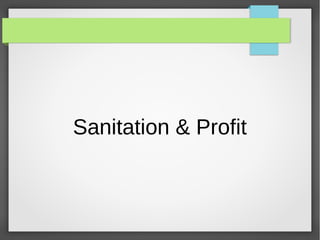 Sanitation & Profit
 