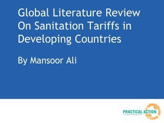 Global Literature Review
On Sanitation Tariffs in
Developing Countries
By Mansoor Ali
 