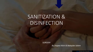 SANITIZATION &
DISINFECTION
SURGERY
By Jingwa Klein & Babajide Salem
This Photo by Unknown author is licensed under CC BY-SA.
 
