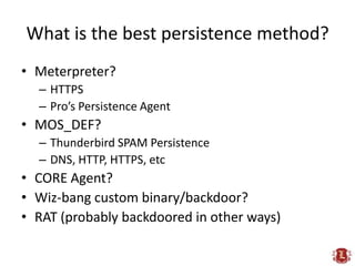 What is the best persistence method?<br />Meterpreter?<br />HTTPS<br />Pro’s Persistence Agent<br />MOS_DEF?<br />Thunderb...