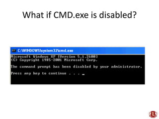 What if CMD.exe is disabled?<br />