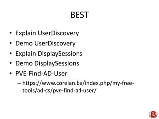 BEST<br />Explain UserDiscovery<br />Demo UserDiscovery<br />Explain DisplaySessions<br />Demo DisplaySessions<br />PVE-Fi...