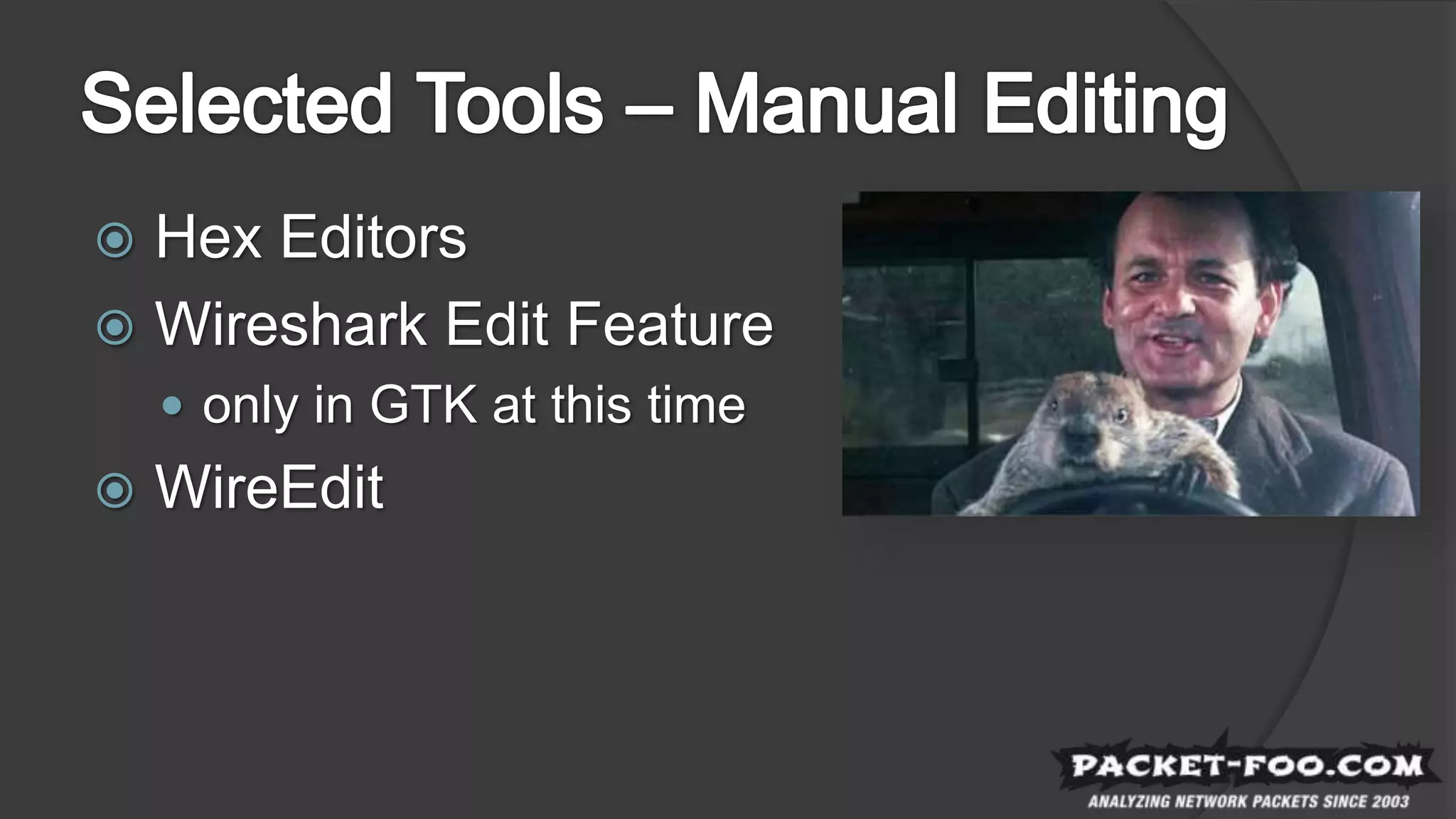  Hex Editors
 Wireshark Edit Feature
 only in GTK at this time
 WireEdit
 