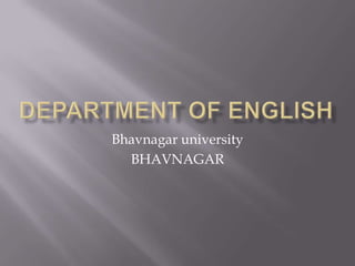 Department of English Bhavnagar university  BHAVNAGAR 