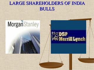 LARGE SHAREHOLDERS OF INDIA BULLS 
