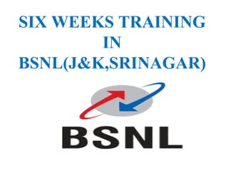 SIX WEEKS TRAINING IN BSNL(J&K,SRINAGAR) 