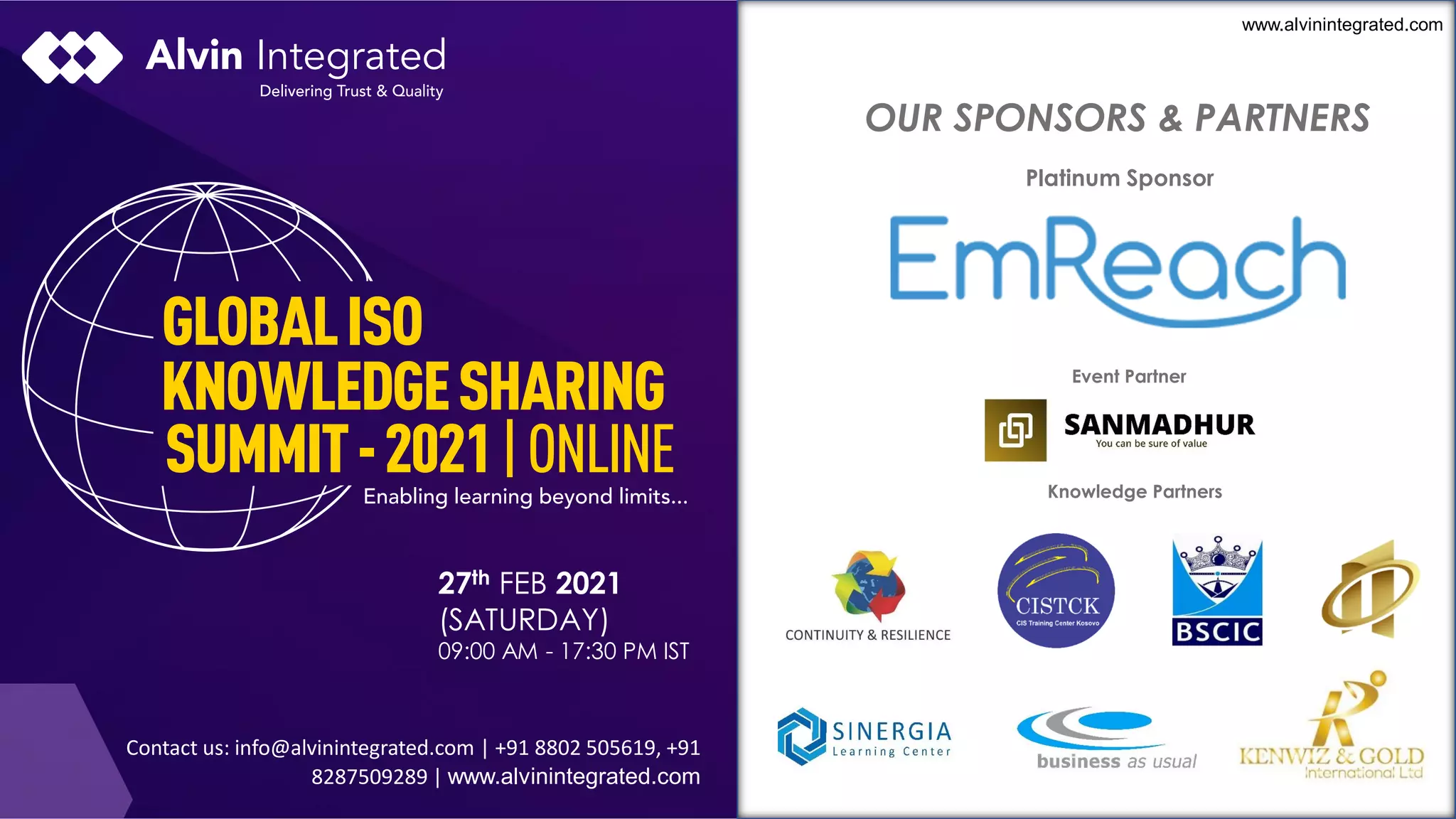 Contact us: info@alvinintegrated.com | +91 8802 505619, +91
8287509289 | www.alvinintegrated.com
Platinum Sponsor
OUR SPONSORS & PARTNERS
Event Partner
www.alvinintegrated.com
Knowledge Partners
27th FEB 2021
(SATURDAY)
09:00 AM - 17:30 PM IST
 