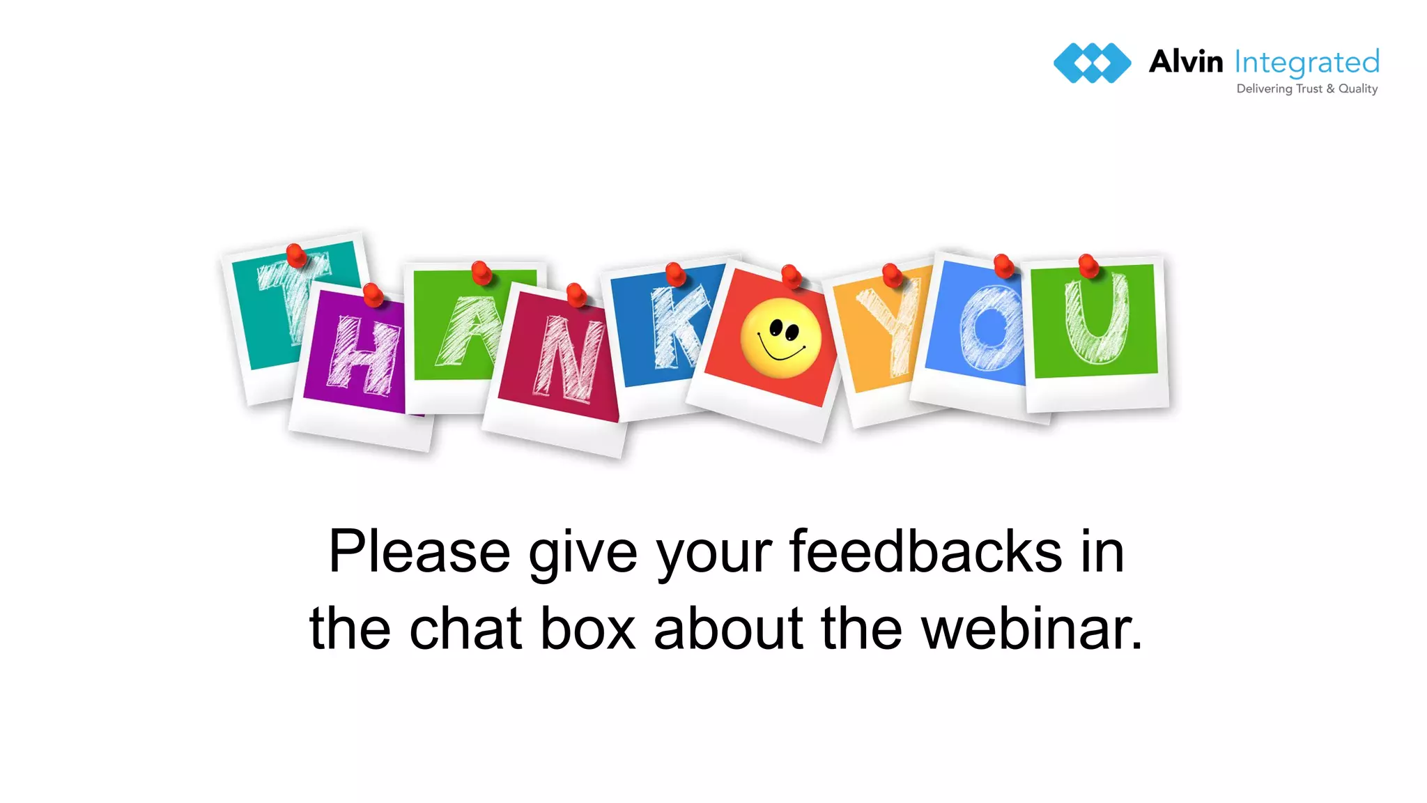 Please give your feedbacks in
the chat box about the webinar.
 