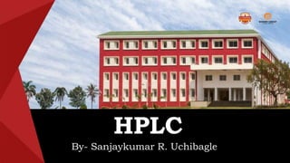 HPLC
By- Sanjaykumar R. Uchibagle
 