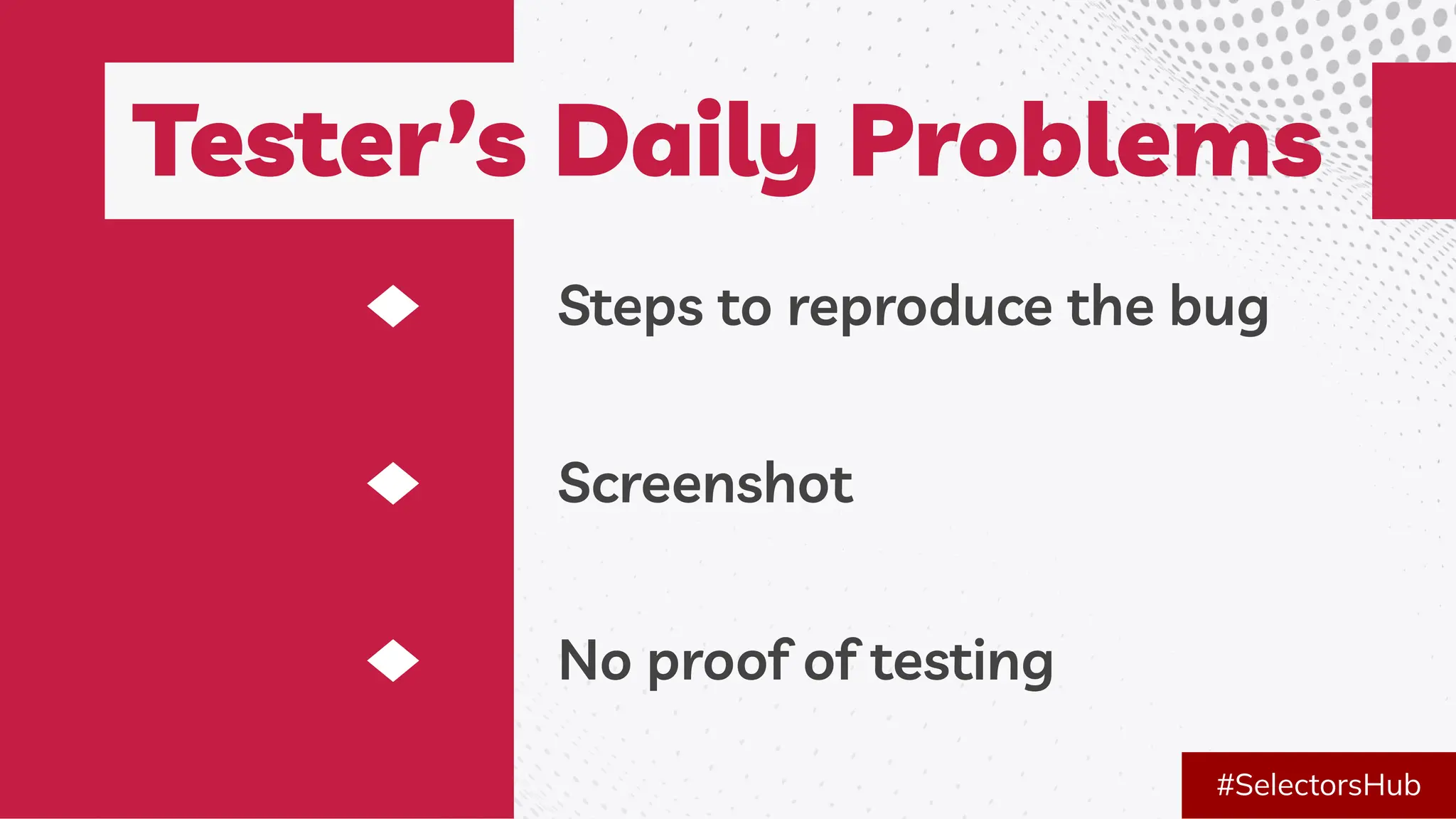 #SelectorsHub
Screenshot
Steps to reproduce the bug
No proof of testing
Tester’s Daily Problems