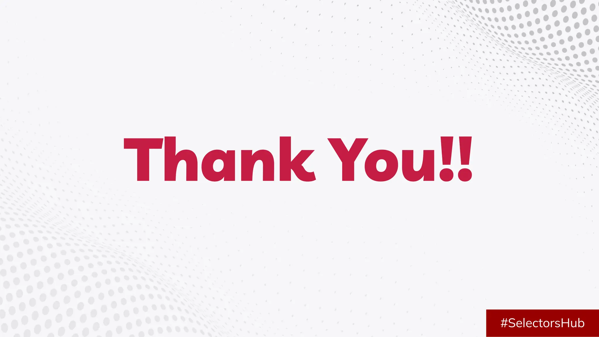 Thank You!!
#SelectorsHub